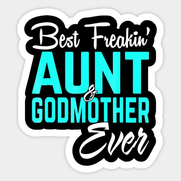 Best Freakin Aunt And Godmother Ever Funny Sticker by Kellers